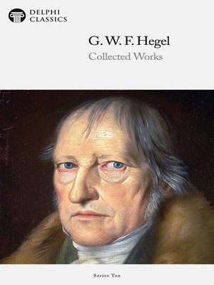 cover image of Delphi Collected Works of Georg Wilhelm Friedrich Hegel (Illustrated)